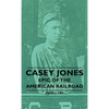 Casey Jones - Epic of the American Railroad - Paperback