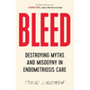 Bleed: Destroying Myths and Misogyny in Endometriosis Care - Paperback