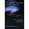 The Spirit in Creation and New Creation: Science and Theology in Western and Orthodox Realms - Paperback