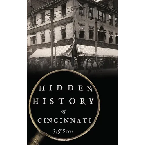 Hidden History of Cincinnati - Hardcover