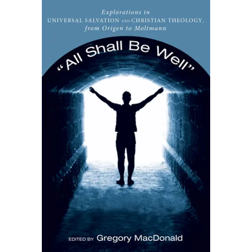 All Shall Be Well: Explorations in Universal Salvation and Christian Theology, from Origen to Moltmann - Paperback