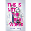 This Is Not the Real World - Hardcover