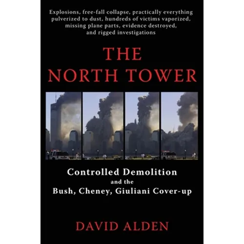 The North Tower: Controlled Demolition and the Bush, Cheney, Giuliani Cover-up - Paperback