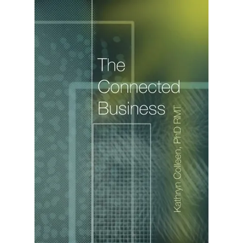 The Connected Business: Better Teams, Better Careers, And Better Business Through The 11 Stages Of The Human Experience - Paperback