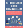 C++ and Linux Operating System 2 Bundle Manuscript Essential Beginners Guide on Enriching Your C++ Programming Skills and Learn the Linux Operating Sy - Paperback