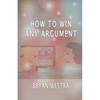 How To Win Any Argument - Paperback