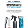 Haircutting for Beginners: An Easy to Follow Guide to Learn Haircutting Basics, how to Cut Men and Women Hair and How to Choose your Cutting Tool - Paperback