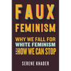 Faux Feminism: Why We Fall for White Feminism and How We Can Stop - Hardcover
