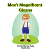 Max's Magnificent Glasses: A children's book about wearing glasses - Paperback