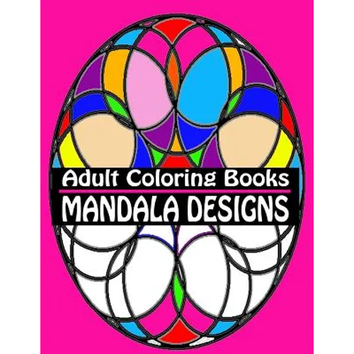 Adult Coloring Books Mandala Designs: Over 40 Detailed Stress Busting Patterns For Grown Ups - Paperback