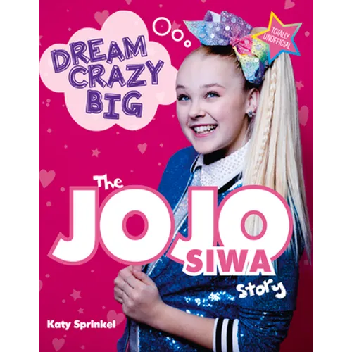 Dream Crazy Big: The Jojo Siwa Story - Paperback