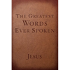 The Greatest Words Ever Spoken: Everything Jesus Said about You, Your Life, and Everything Else - Paperback