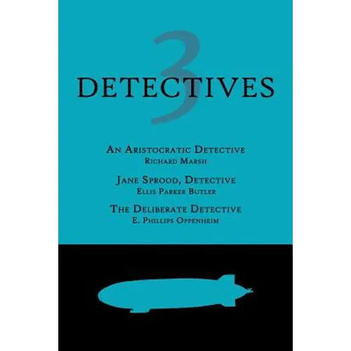 3 Detectives: An Aristocratic Detective / Jane Sprood, Detective / The Deliberate Detective - Paperback