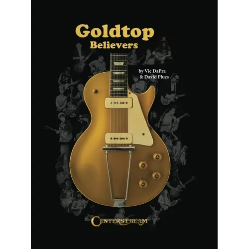 Goldtop Believers: The Les Paul Golden Years - Hardcover