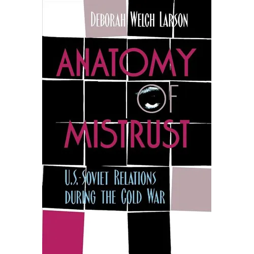 Anatomy of Mistrust: U.S.-Soviet Relations during the Cold War - Paperback