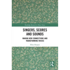 Singers, Scores and Sounds: Making New Connections and Transforming Voices - Paperback