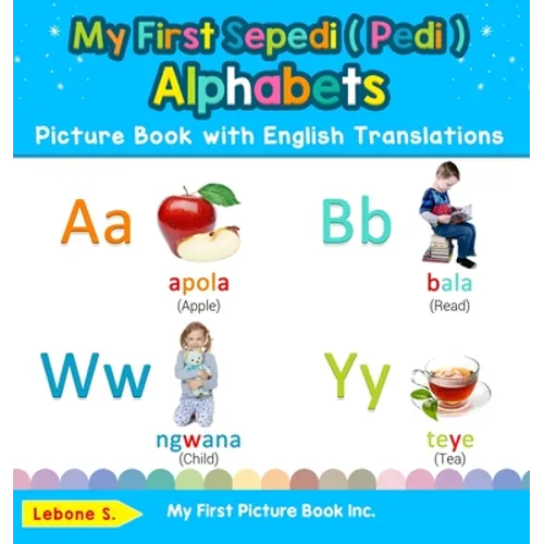 My First Sepedi ( Pedi ) Alphabets Picture Book with English Translations: Bilingual Early Learning & Easy Teaching Sepedi ( Pedi ) Books for Kids - Hardcover