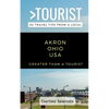 Greater Than a Tourist- Akron Ohio USA: 50 Travel Tips from a Local - Paperback
