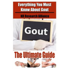 Gout The Ultimate Guide - Everything You Must Know About Gout - Paperback