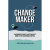 Changemaker - An Insider's Guide to Getting Sh*t Done at the California Capitol - Paperback