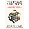 The Dream Architects: Adventures in the Video Game Industry - Hardcover