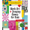 Math Art and Drawing Games for Kids: 40+ Fun Art Projects to Build Amazing Math Skills - Paperback