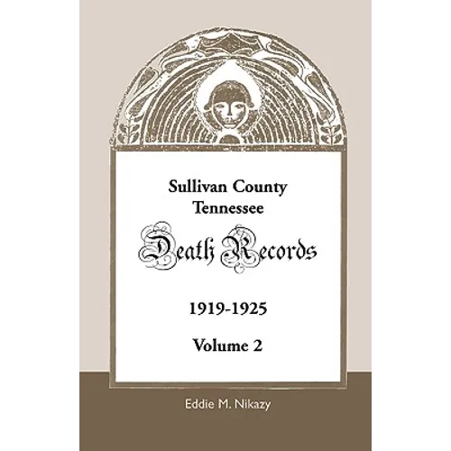 Sullivan County, Tennessee Death Records, 1919-1925, Volume 2 - Paperback