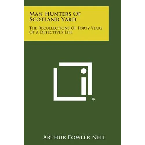 Man Hunters of Scotland Yard: The Recollections of Forty Years of a Detective's Life - Paperback
