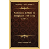 Napoleon's Letters To Josephine, 1796-1812 (1901) - Hardcover