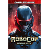 RoboCop Rogue City Complete Guide: Best Tips, Tricks, Strategies and much more - Paperback