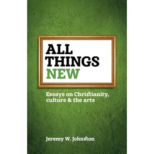 All things new: Essays on Christianity, culture & the arts - Paperback