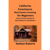 California Foreclosure Real Estate Investing for Beginners: How to Find, Finance & Buy Homes In Foreclosure - Paperback