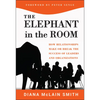 Elephant in the Room: How Relationships Make or Break the Success of Leaders and Organizations - Hardcover