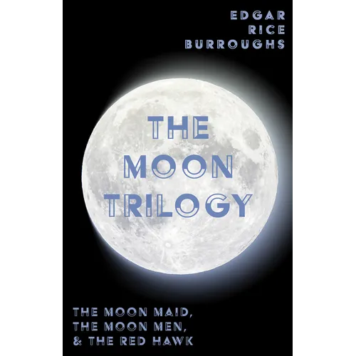 The Moon Trilogy - The Moon Maid, The Moon Men, & The Red Hawk;All Three Novels in One Volume - Paperback