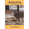 Bowhunting: A Bowhunter's Guide to Reading Sign, Scouting, and Hunting Whitetail Deer - Paperback