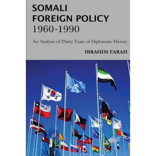 Somali Foreign Policy, 1960 - 1990: An Analysis of Thirty Years of Diplomatic History - Paperback