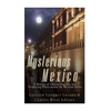 Mysterious Mexico: A History of Ghosts, Legends, and Perplexing Places across the Mexican States - Paperback