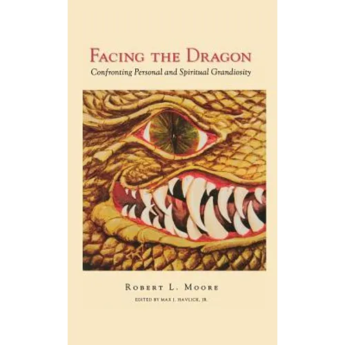 Facing the Dragon: Confronting Personal and Spiritual Grandiosity - Hardcover