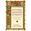 Story-Shaped Worship: Following Patterns from the Bible and History - Paperback
