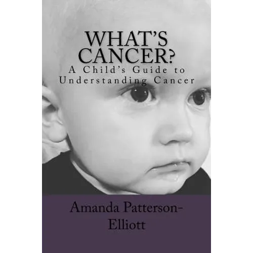What's Cancer?: A Child's Guide to Understanding Cancer - Paperback