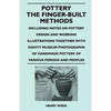 Pottery - The Finger-Built Methods - Including Notes on Pottery Design and Working Illustrations Together with Eighty Museum Photographs of Handmade P - Paperback