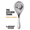 The Kitchen Think: kitchen wisdom by Anthony Telford - Paperback
