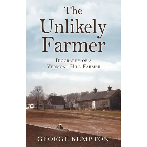 The Unlikely Farmer: Biography of a Vermont Hill Farmer - Paperback