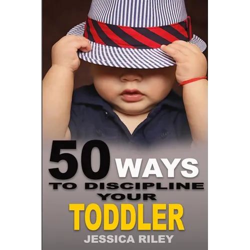 50 Ways to Discipline Your Toddler: NO B.S. Parent's Guide to Handle Chaos and Raise a Happy Child. - Paperback