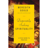 Desperately Seeking Spirituality: A Field Guide to Practice - Paperback