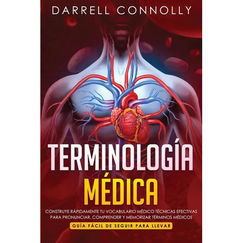 Terminología Médica: Construye Rápidamente Tu Vocabulario Médico Técnicas efectivas para Pronunciar, Comprender y Memorizar Términos Médicos (Guía Fác - Paperback
