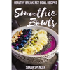 Smoothie Bowls: 50 Healthy Smoothie Bowl Recipes - Paperback