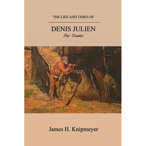 The Life and Times of Denis Julien: Fur Trader - Paperback