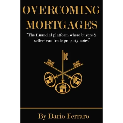 Overcoming Mortgages: The financial platform where buyers & sellers can trade property notes - Paperback