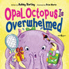 Opal Octopus Is Overwhelmed: Volume 2 - Paperback